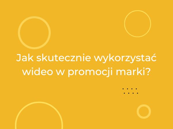 Jak skutecznie wykorzystać wideo w promocji marki?