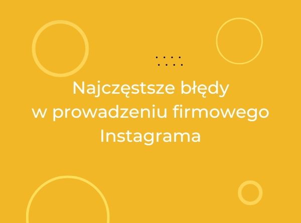 Najczęstsze błędy w prowadzeniu firmowego Instagrama